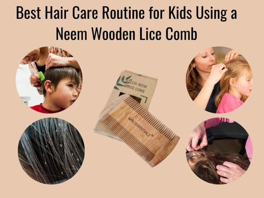 Best Hair Care Routine for Kids Using a Neem Wooden Lice Comb | Orossentials