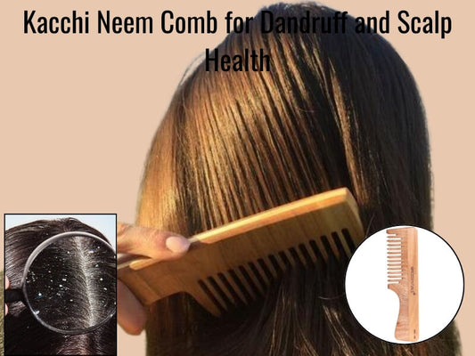 Orossentials Kacchi Neem Comb for Dandruff and Scalp Health: Bonus Benefits