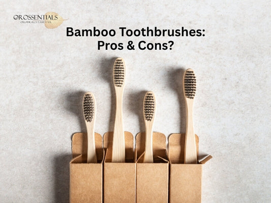 Bamboo Toothbrush Pros and Cons | Orossentials Guide 2025