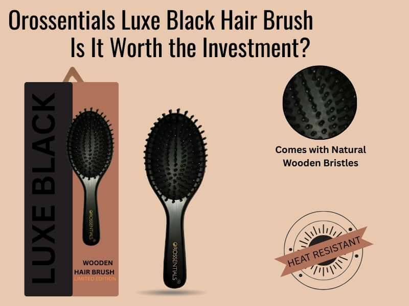 Orossentials Luxe Black Hair Brush – Is It Worth the Investment