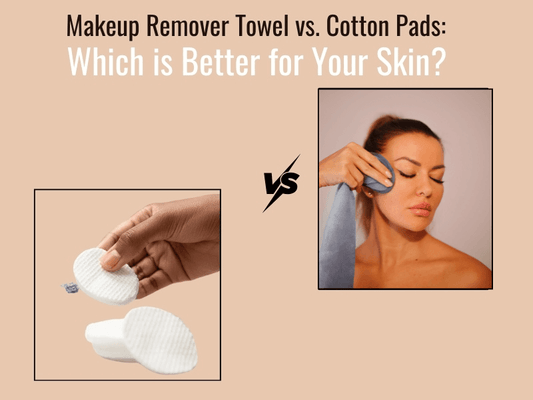 Orossentials Makeup Remover Towel vs. Cotton Pads Which is Better for Your Skin]