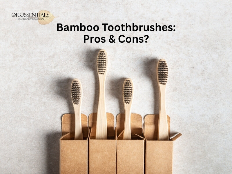 Bamboo Toothbrush Pros and Cons | Orossentials Guide 2025