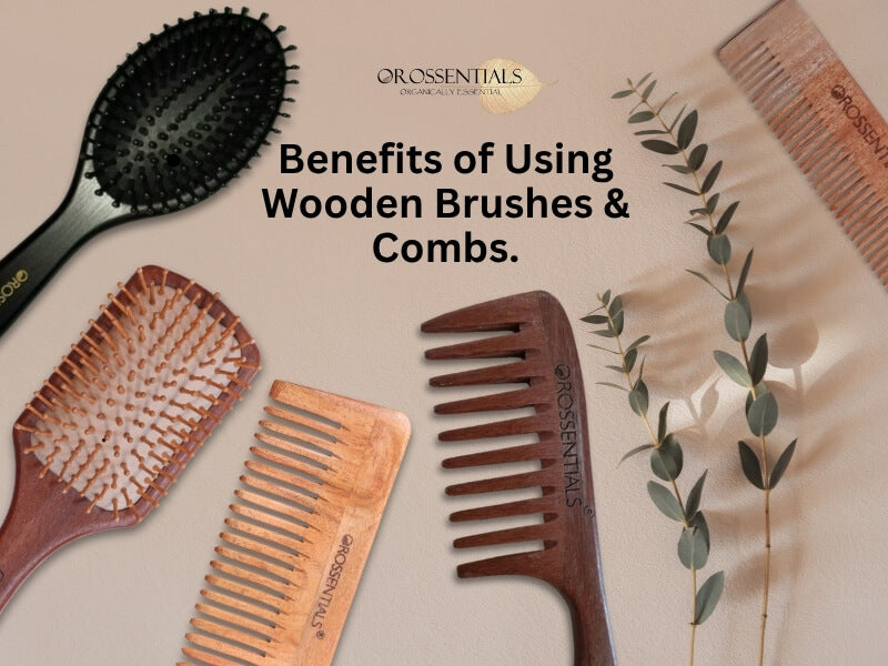 Top 12 Benefits of Using Wooden Hairbrushes & Combs - Orossentials